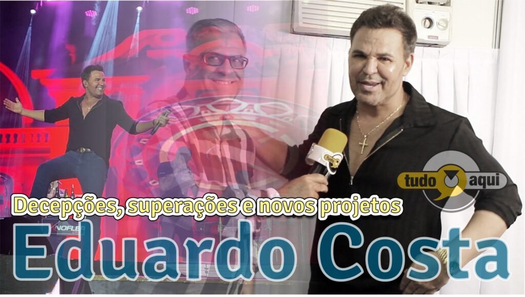 Eduardo Costa fala sobre decepções, superações e de novos projetos